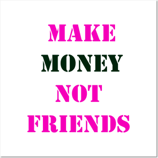 Make Money, Not Friends Posters and Art